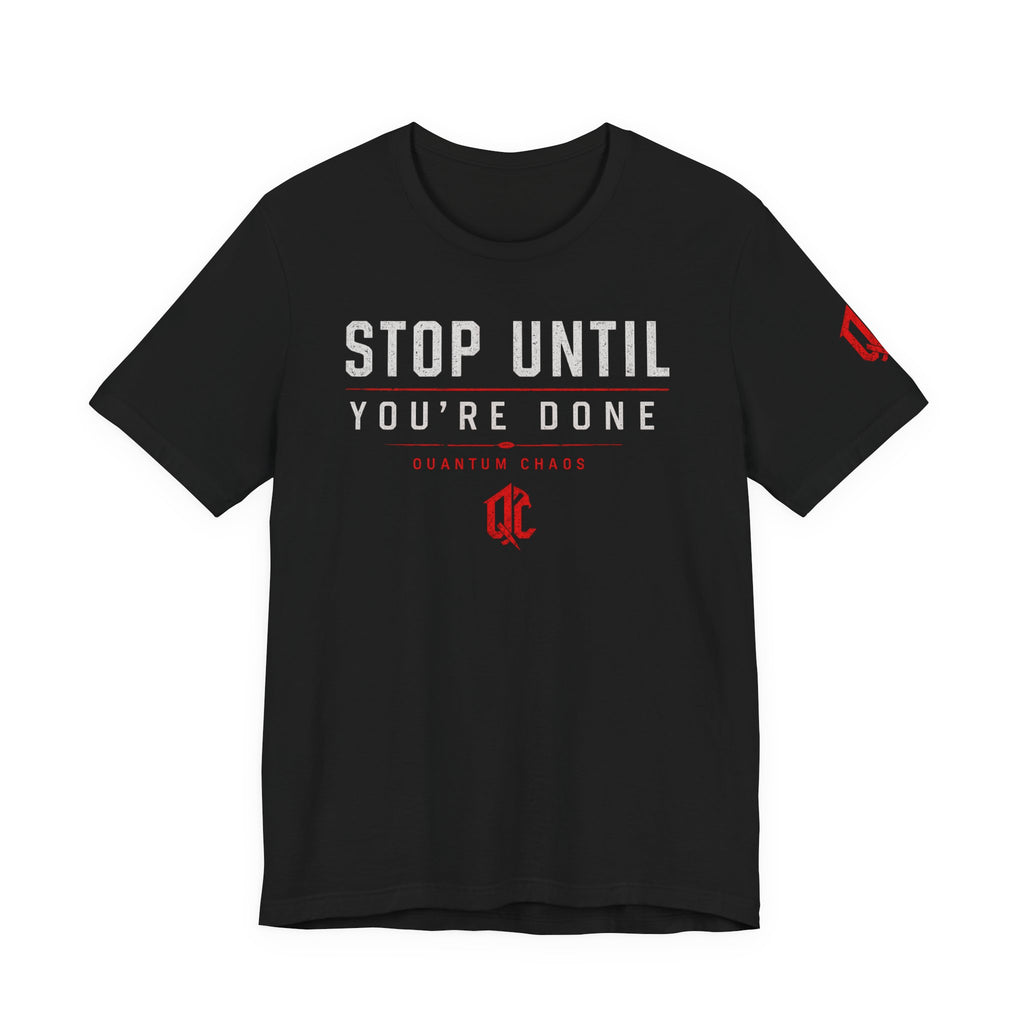 Stop Until You're Done™ Performance Tee